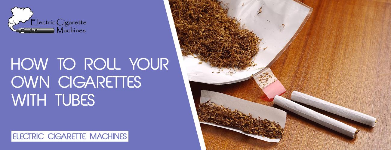 How to Roll Your Own Cigarettes With Tubes Guide 2022)